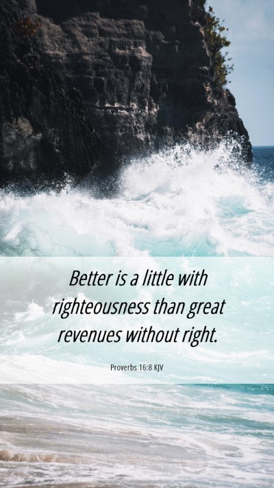 Picture 06 - Proverbs 16:8 KJV Mobile Phone Wallpaper - Better is a little with righteousness than great - Mobile Bible Verse Wallpaper