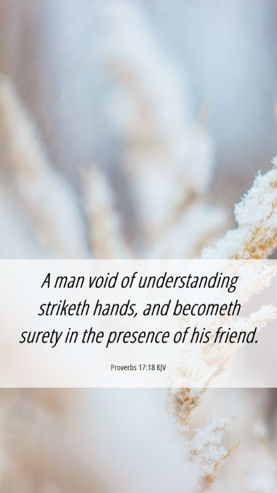 Picture 06 - Proverbs 17:18 KJV Mobile Phone Wallpaper - A man void of understanding striketh hands, and - Mobile Bible Verse Wallpaper