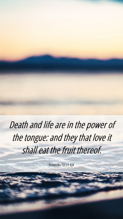 Picture 06 - Proverbs 18:21 KJV Mobile Phone Wallpaper - Death and life are in the power of the tongue: - Mobile Bible Verse Wallpaper