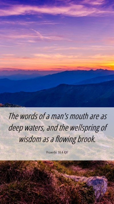 Picture 06 - Proverbs 18:4 KJV Mobile Phone Wallpaper - The words of a man's mouth are as deep waters, - Mobile Bible Verse Wallpaper