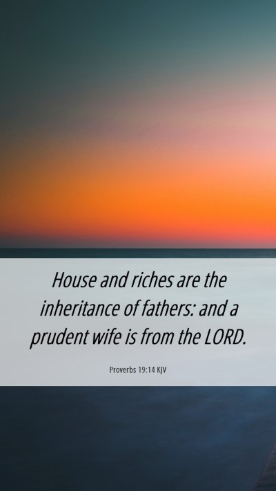 Picture 06 - Proverbs 19:14 KJV Mobile Phone Wallpaper - House and riches are the inheritance of fathers: - Mobile Bible Verse Wallpaper