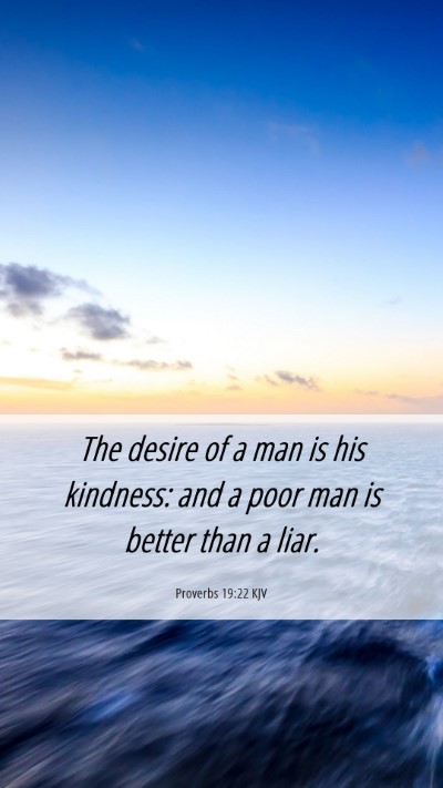 Picture 06 - Proverbs 19:22 KJV Mobile Phone Wallpaper - The desire of a man is his kindness: and a poor - Mobile Bible Verse Wallpaper