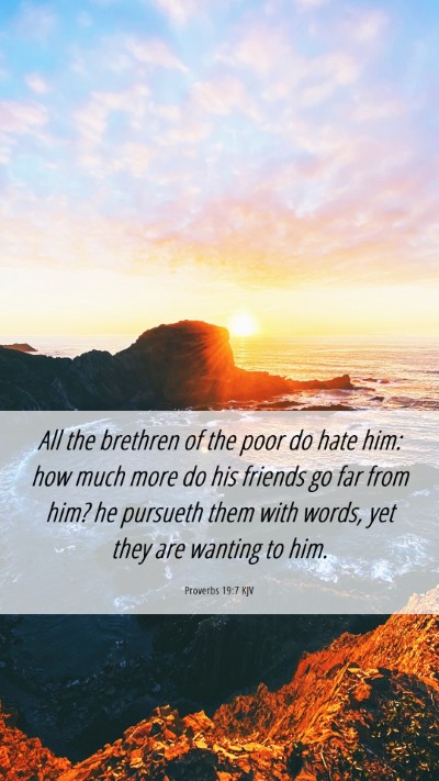 Picture 06 - Proverbs 19:7 KJV Mobile Phone Wallpaper - All the brethren of the poor do hate him: how - Mobile Bible Verse Wallpaper