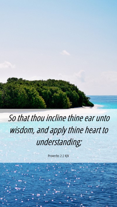 Picture 06 - Proverbs 2:2 KJV Mobile Phone Wallpaper - So that thou incline thine ear unto wisdom, and - Mobile Bible Verse Wallpaper