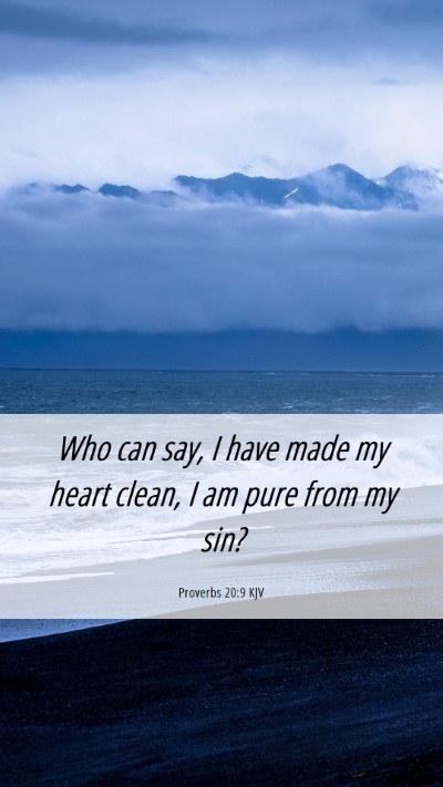 Picture 06 - Proverbs 20:9 KJV Mobile Phone Wallpaper - Who can say, I have made my heart clean, I am - Mobile Bible Verse Wallpaper
