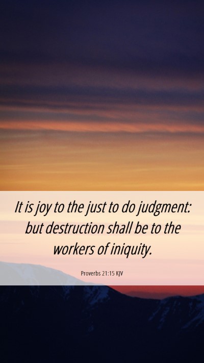 Picture 06 - Proverbs 21:15 KJV Mobile Phone Wallpaper - It is joy to the just to do judgment: but - Mobile Bible Verse Wallpaper