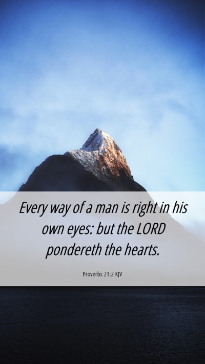 Picture 06 - Proverbs 21:2 KJV Mobile Phone Wallpaper - Every way of a man is right in his own eyes: but - Mobile Bible Verse Wallpaper