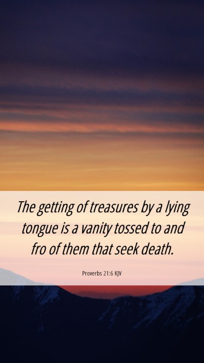 Picture 06 - Proverbs 21:6 KJV Mobile Phone Wallpaper - The getting of treasures by a lying tongue is a - Mobile Bible Verse Wallpaper