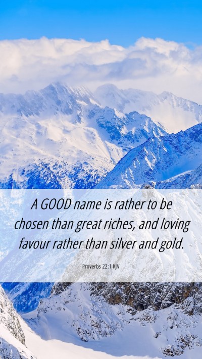 Picture 06 - Proverbs 22:1 KJV Mobile Phone Wallpaper - A GOOD name is rather to be chosen than great - Mobile Bible Verse Wallpaper