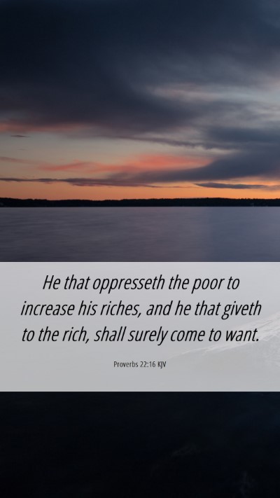 Picture 06 - Proverbs 22:16 KJV Mobile Phone Wallpaper - He that oppresseth the poor to increase his - Mobile Bible Verse Wallpaper