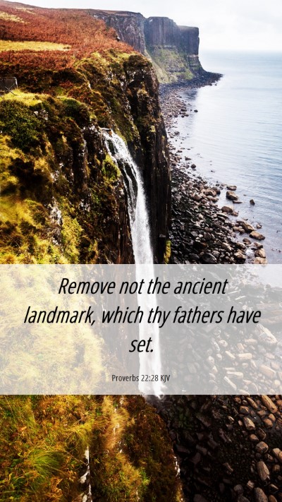 Picture 06 - Proverbs 22:28 KJV Mobile Phone Wallpaper - Remove not the ancient landmark, which thy - Mobile Bible Verse Wallpaper