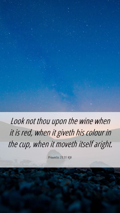 Picture 06 - Proverbs 23:31 KJV Mobile Phone Wallpaper - Look not thou upon the wine when it is red, when - Mobile Bible Verse Wallpaper