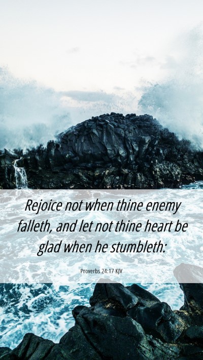 Picture 06 - Proverbs 24:17 KJV Mobile Phone Wallpaper - Rejoice not when thine enemy falleth, and let not - Mobile Bible Verse Wallpaper
