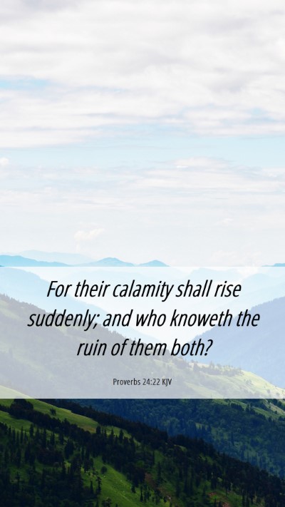 Picture 06 - Proverbs 24:22 KJV Mobile Phone Wallpaper - For their calamity shall rise suddenly; and who - Mobile Bible Verse Wallpaper
