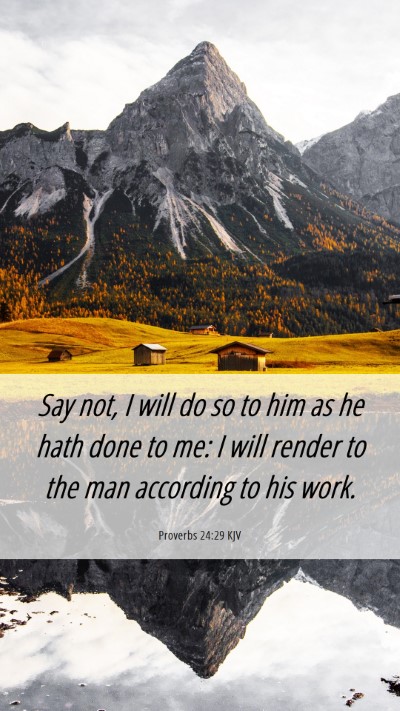 Picture 06 - Proverbs 24:29 KJV Mobile Phone Wallpaper - Say not, I will do so to him as he hath done to - Mobile Bible Verse Wallpaper