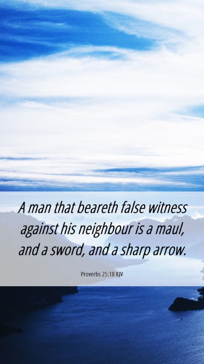 Picture 06 - Proverbs 25:18 KJV Mobile Phone Wallpaper - A man that beareth false witness against his - Mobile Bible Verse Wallpaper