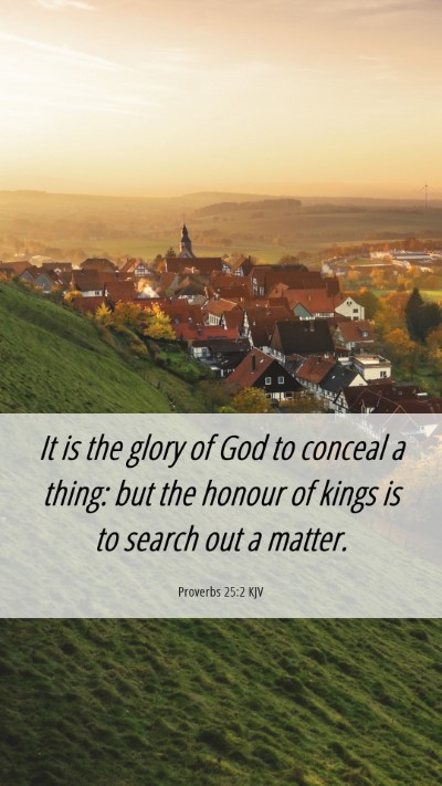 Picture 06 - Proverbs 25:2 KJV Mobile Phone Wallpaper - It is the glory of God to conceal a thing: but - Mobile Bible Verse Wallpaper