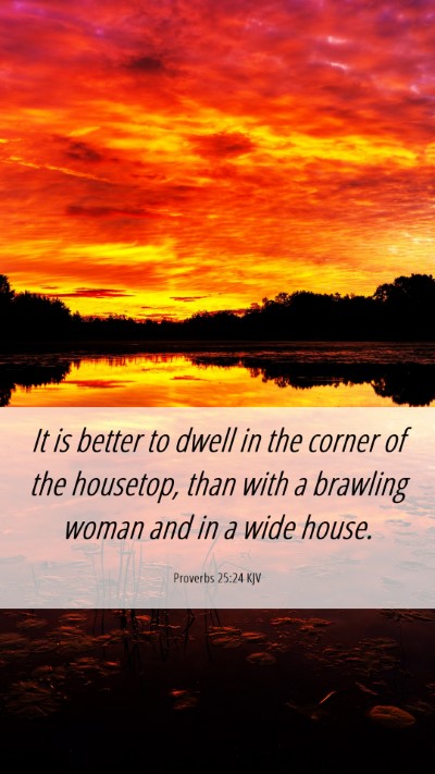 Picture 06 - Proverbs 25:24 KJV Mobile Phone Wallpaper - It is better to dwell in the corner of the - Mobile Bible Verse Wallpaper