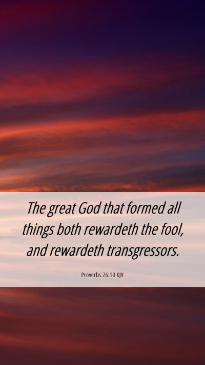 Picture 06 - Proverbs 26:10 KJV Mobile Phone Wallpaper - The great God that formed all things both - Mobile Bible Verse Wallpaper