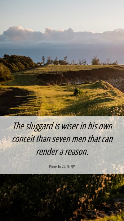 Picture 06 - Proverbs 26:16 KJV Mobile Phone Wallpaper - The sluggard is wiser in his own conceit than - Mobile Bible Verse Wallpaper