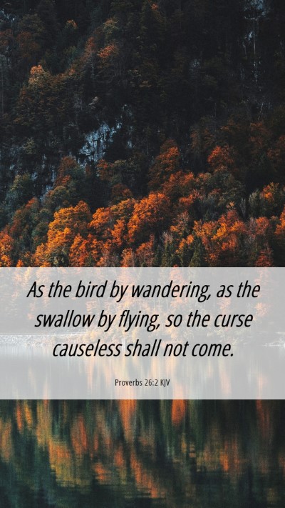 Picture 06 - Proverbs 26:2 KJV Mobile Phone Wallpaper - As the bird by wandering, as the swallow by - Mobile Bible Verse Wallpaper