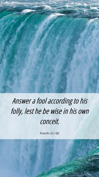 Picture 06 - Proverbs 26:5 KJV Mobile Phone Wallpaper - Answer a fool according to his folly, lest he be - Mobile Bible Verse Wallpaper