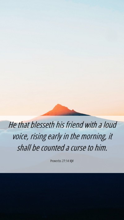 Picture 06 - Proverbs 27:14 KJV Mobile Phone Wallpaper - He that blesseth his friend with a loud voice, - Mobile Bible Verse Wallpaper