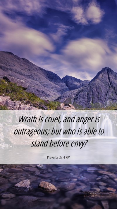 Picture 06 - Proverbs 27:4 KJV Mobile Phone Wallpaper - Wrath is cruel, and anger is outrageous; but who - Mobile Bible Verse Wallpaper