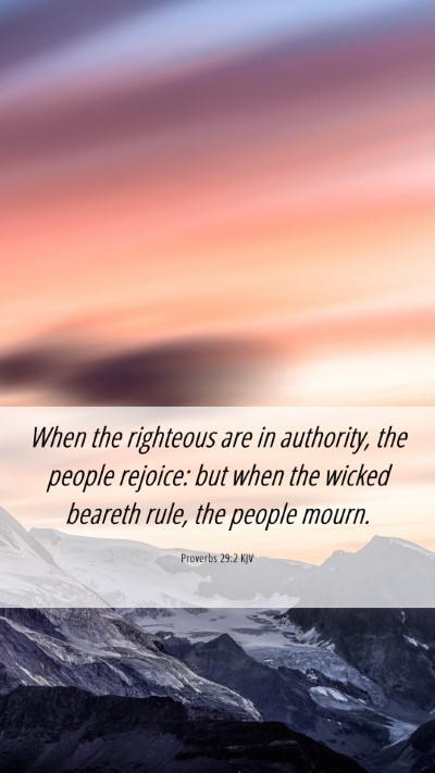 Picture 06 - Proverbs 29:2 KJV Mobile Phone Wallpaper - When the righteous are in authority, the people - Mobile Bible Verse Wallpaper