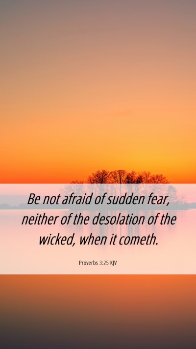 Picture 06 - Proverbs 3:25 KJV Mobile Phone Wallpaper - Be not afraid of sudden fear, neither of the - Mobile Bible Verse Wallpaper