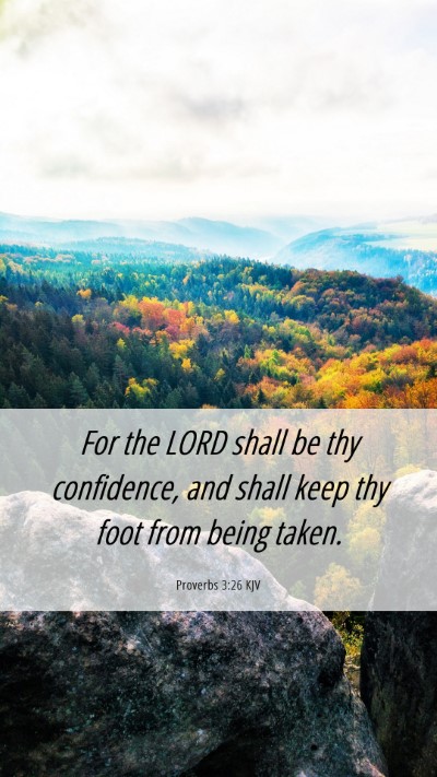 Picture 06 - Proverbs 3:26 KJV Mobile Phone Wallpaper - For the LORD shall be thy confidence, and shall - Mobile Bible Verse Wallpaper