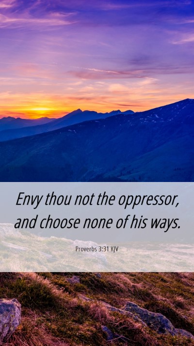 Picture 06 - Proverbs 3:31 KJV Mobile Phone Wallpaper - Envy thou not the oppressor, and choose none of - Mobile Bible Verse Wallpaper