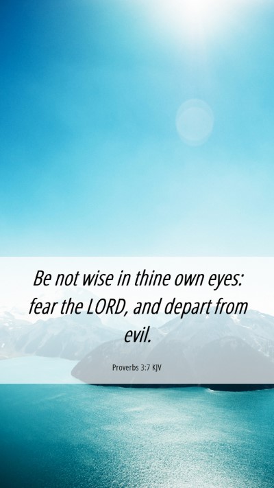 Picture 06 - Proverbs 3:7 KJV Mobile Phone Wallpaper - Be not wise in thine own eyes: fear the LORD, and - Mobile Bible Verse Wallpaper