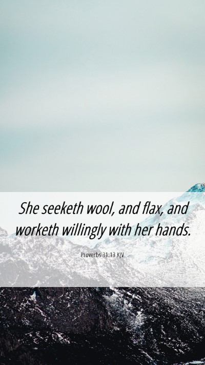 Picture 06 - Proverbs 31:13 KJV Mobile Phone Wallpaper - She seeketh wool, and flax, and worketh willingly - Mobile Bible Verse Wallpaper