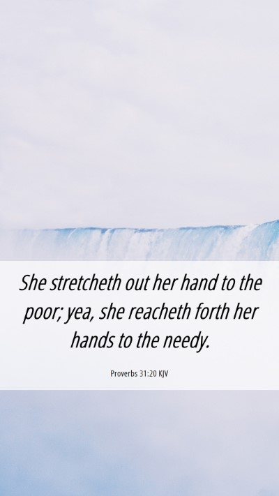 Picture 06 - Proverbs 31:20 KJV Mobile Phone Wallpaper - She stretcheth out her hand to the poor; yea, she - Mobile Bible Verse Wallpaper