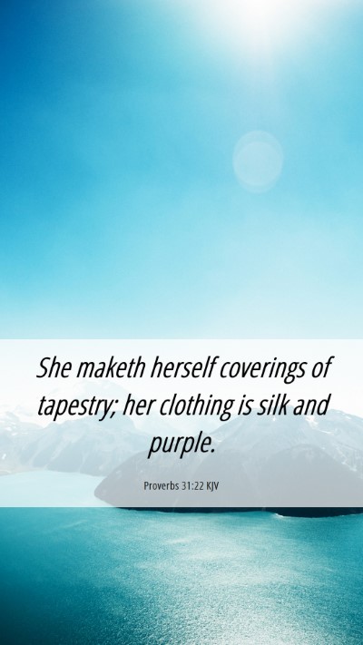 Picture 06 - Proverbs 31:22 KJV Mobile Phone Wallpaper - She maketh herself coverings of tapestry; her - Mobile Bible Verse Wallpaper