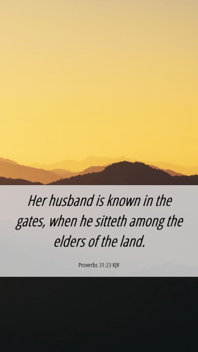 Picture 06 - Proverbs 31:23 KJV Mobile Phone Wallpaper - Her husband is known in the gates, when he - Mobile Bible Verse Wallpaper