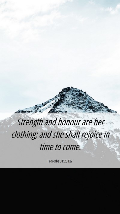 Picture 06 - Proverbs 31:25 KJV Mobile Phone Wallpaper - Strength and honour are her clothing; and she - Mobile Bible Verse Wallpaper