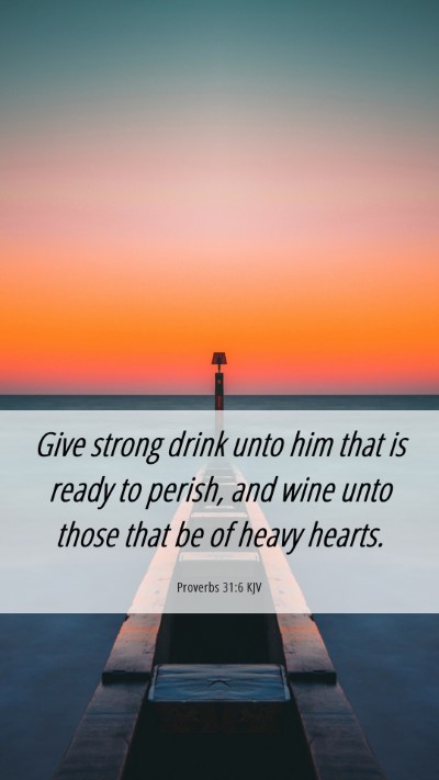 Picture 06 - Proverbs 31:6 KJV Mobile Phone Wallpaper - Give strong drink unto him that is ready to - Mobile Bible Verse Wallpaper