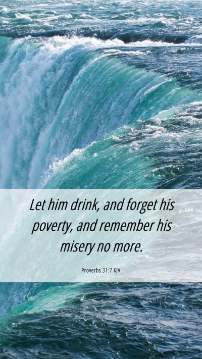 Picture 06 - Proverbs 31:7 KJV Mobile Phone Wallpaper - Let him drink, and forget his poverty, and - Mobile Bible Verse Wallpaper