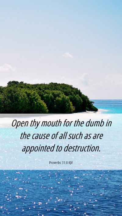 Picture 06 - Proverbs 31:8 KJV Mobile Phone Wallpaper - Open thy mouth for the dumb in the cause of all - Mobile Bible Verse Wallpaper