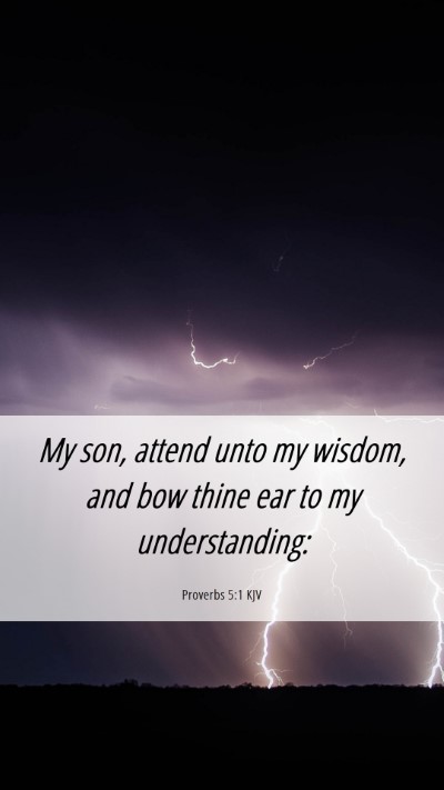 Picture 06 - Proverbs 5:1 KJV Mobile Phone Wallpaper - My son, attend unto my wisdom, and bow thine ear - Mobile Bible Verse Wallpaper