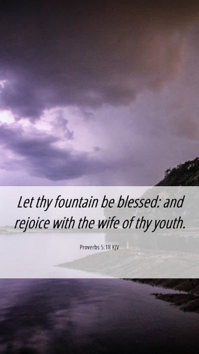 Picture 06 - Proverbs 5:18 KJV Mobile Phone Wallpaper - Let thy fountain be blessed: and rejoice with the - Mobile Bible Verse Wallpaper