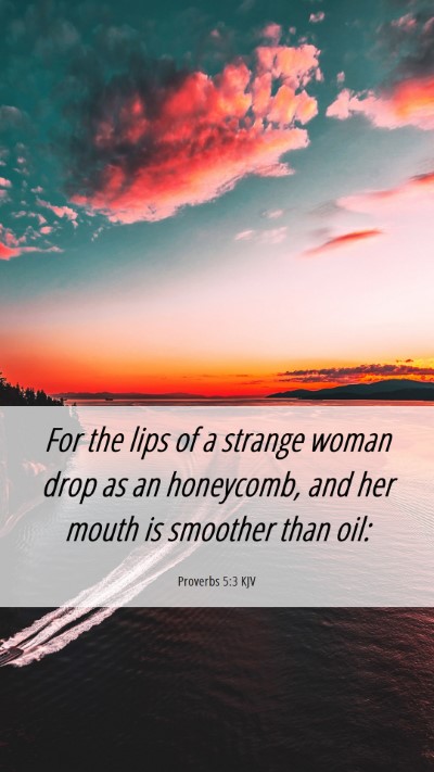 Picture 06 - Proverbs 5:3 KJV Mobile Phone Wallpaper - For the lips of a strange woman drop as an - Mobile Bible Verse Wallpaper