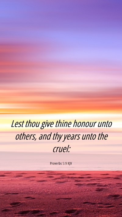Picture 06 - Proverbs 5:9 KJV Mobile Phone Wallpaper - Lest thou give thine honour unto others, and thy - Mobile Bible Verse Wallpaper