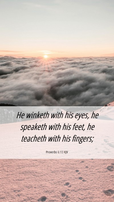 Picture 06 - Proverbs 6:13 KJV Mobile Phone Wallpaper - He winketh with his eyes, he speaketh with his - Mobile Bible Verse Wallpaper