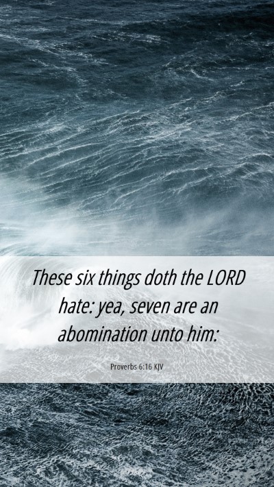 Picture 06 - Proverbs 6:16 KJV Mobile Phone Wallpaper - These six things doth the LORD hate: yea, seven - Mobile Bible Verse Wallpaper