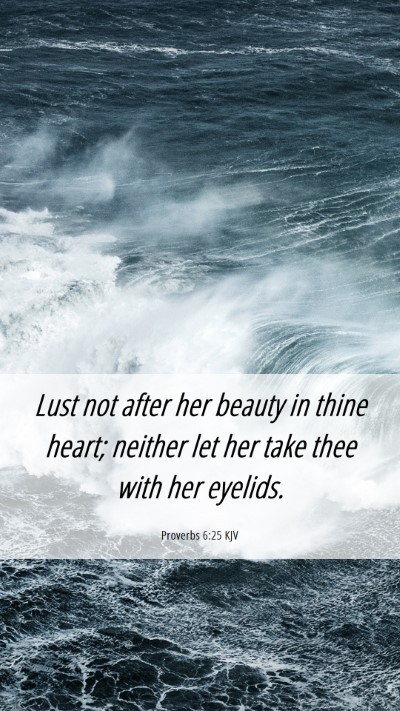 Picture 06 - Proverbs 6:25 KJV Mobile Phone Wallpaper - Lust not after her beauty in thine heart; neither - Mobile Bible Verse Wallpaper