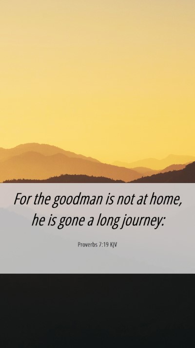 Picture 06 - Proverbs 7:19 KJV Mobile Phone Wallpaper - For the goodman is not at home, he is gone a long - Mobile Bible Verse Wallpaper