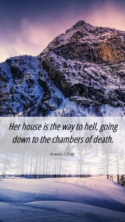 Picture 06 - Proverbs 7:27 KJV Mobile Phone Wallpaper - Her house is the way to hell, going down to the - Mobile Bible Verse Wallpaper